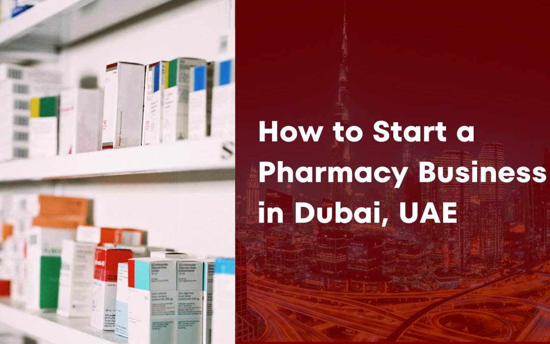 How to Start a Pharmacy Business in Dubai, UAE