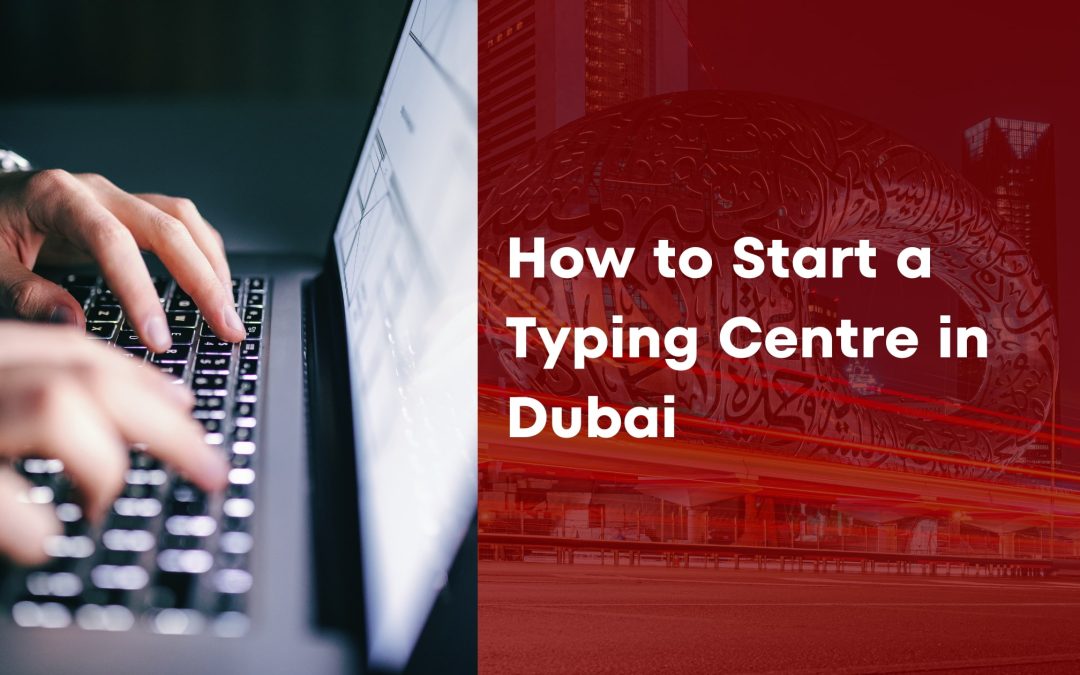 How to Start a Typing Centre in Dubai