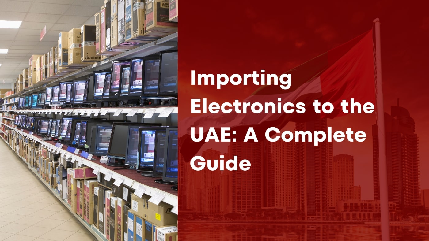 Importing-Electronics-to-the-UAE-A-Complete-Guide