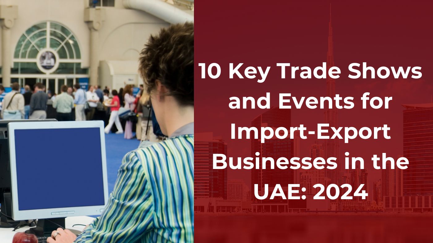 10 Key Trade Shows and Events for Import-Export Businesses in the UAE 2024