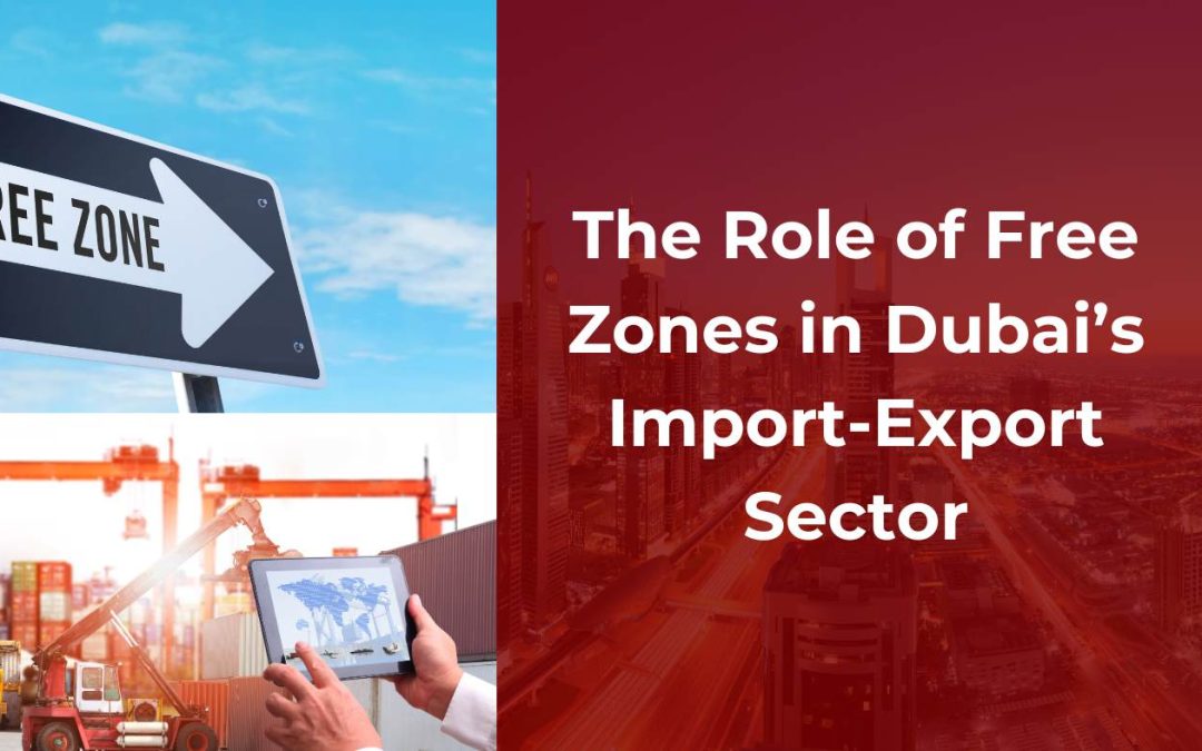 The Role of Free Zones in Dubai’s Import-Export Sector