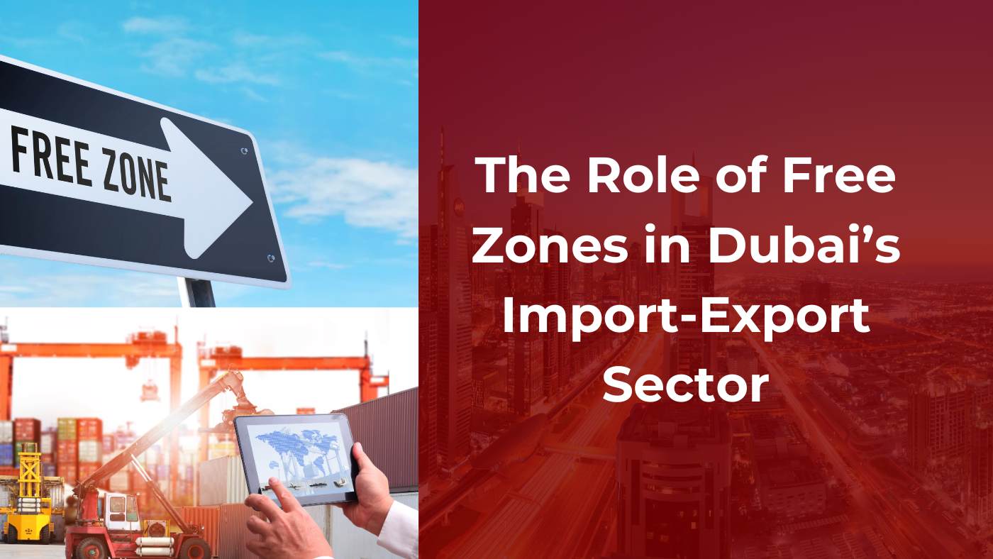 The Role of Free Zones in Dubai’s Import-Export Sector