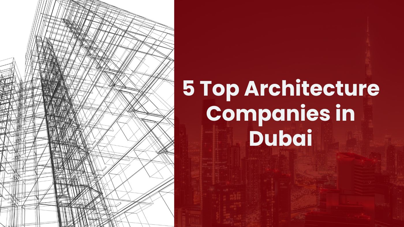 5 Top Architecture Companies in Dubai