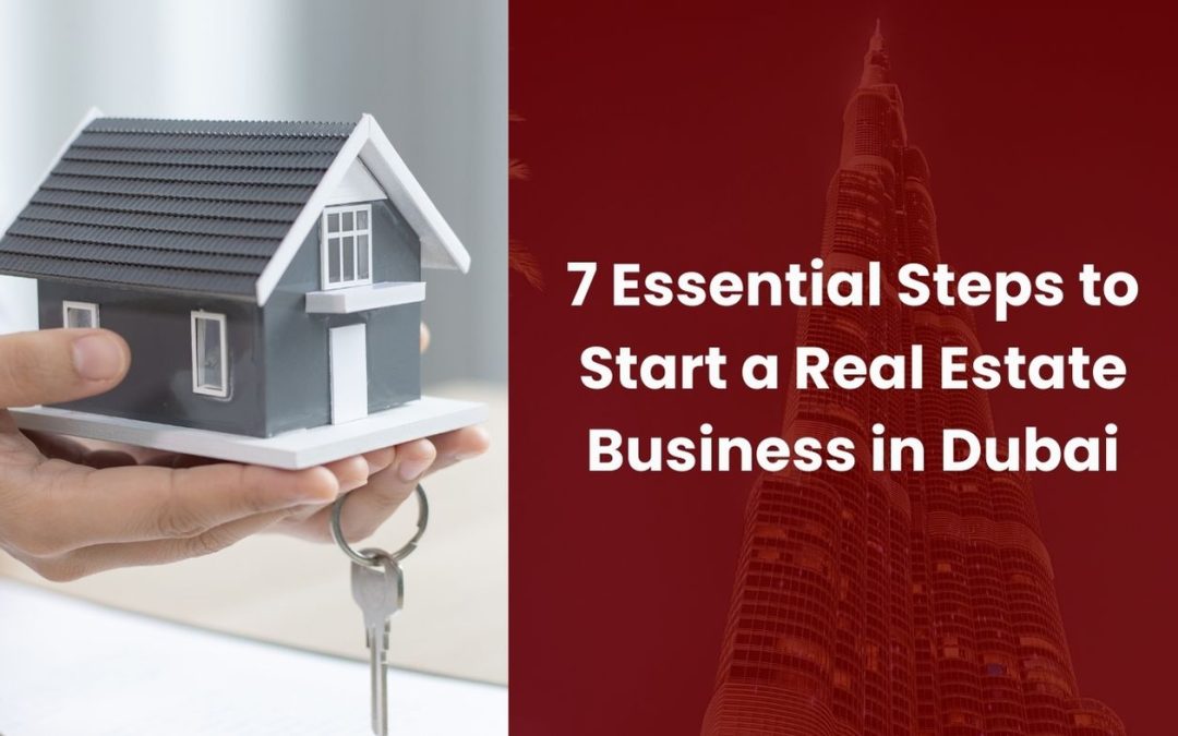 7 Essential Steps to Start a Real Estate Business in Dubai