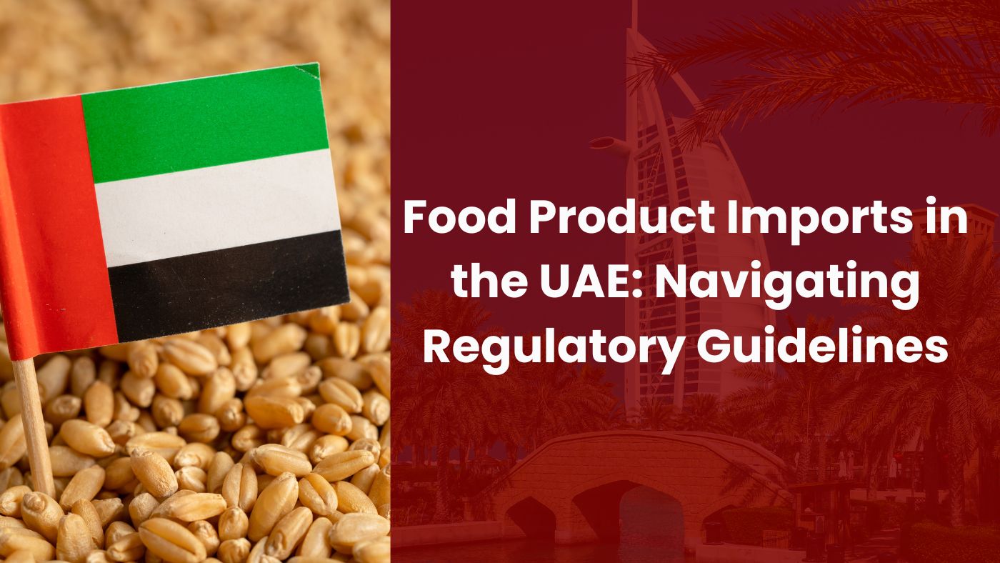 Food Product Imports in the UAE Navigating Regulatory Guidelines