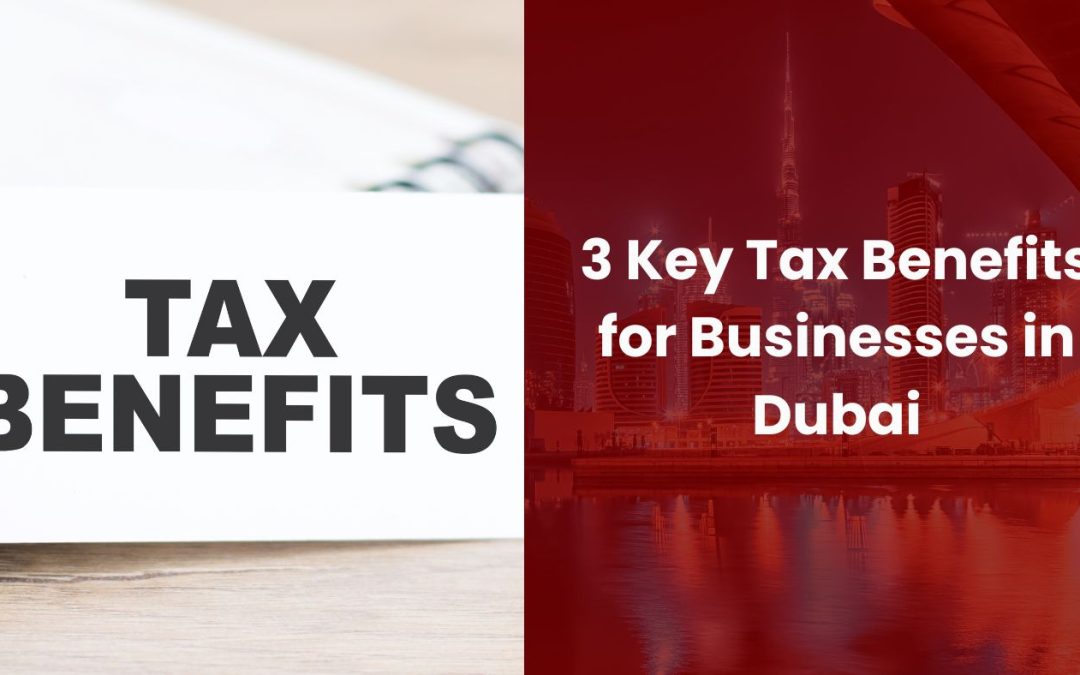 3 Key Tax Benefits for Businesses in Dubai