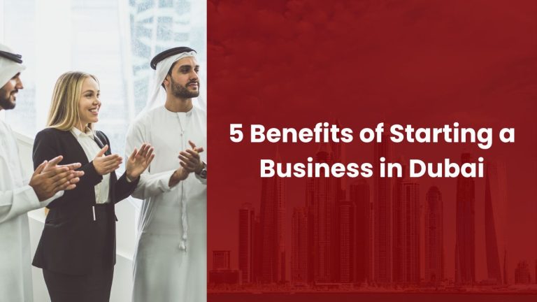 5 Benefits of Starting a Business in Dubai