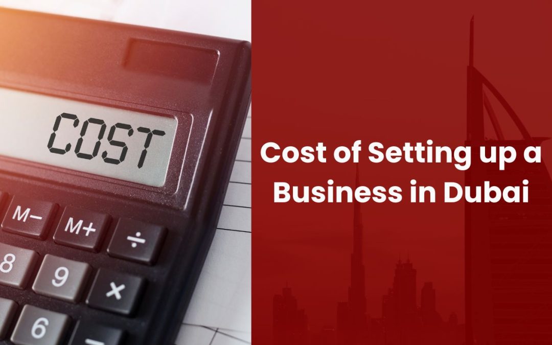 Cost of Setting up a Business in Dubai: Complete Guide