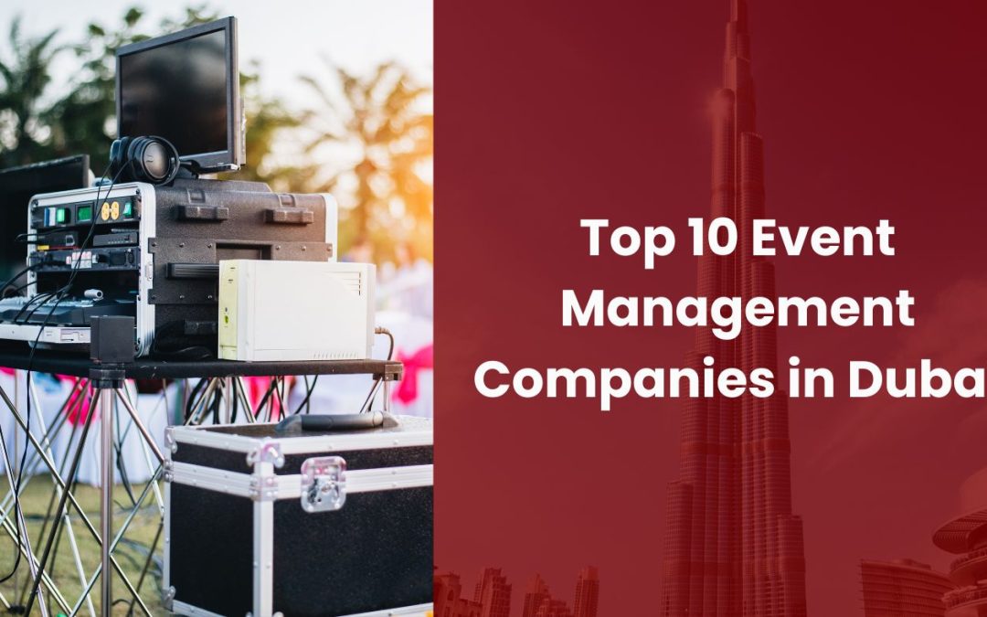 Top 10 Event Management Companies in Dubai