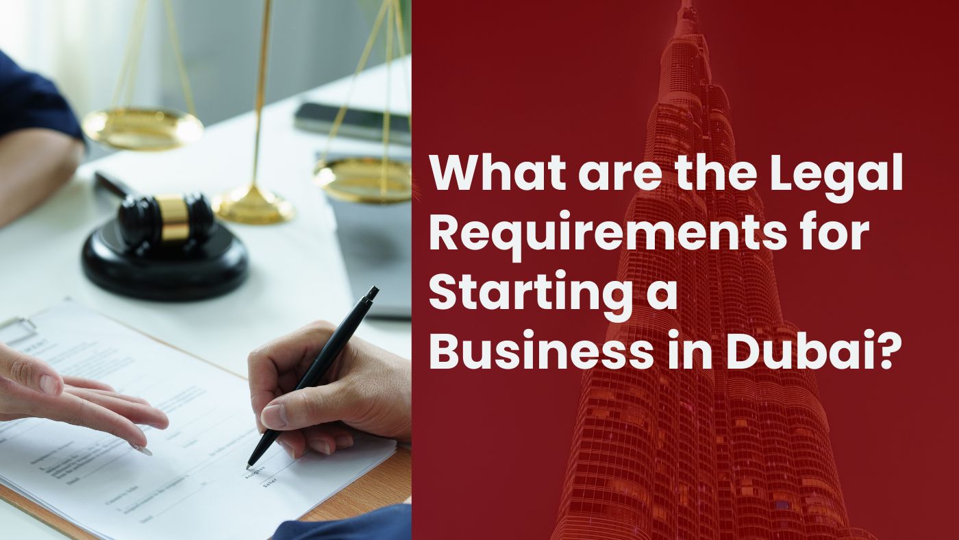 What are the Legal Requirements for Starting a Business in Dubai